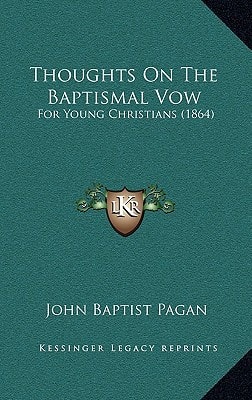 Thoughts On The Baptismal Vow: For Young Christians (1864)