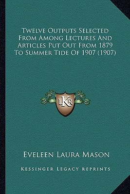 Twelve Outputs Selected From Among Lectures And Articles Put Out From 1879 To Summer Tide Of 1907 (1907)