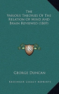 The Various Theories Of The Relation Of Mind And Brain Reviewed (1869)