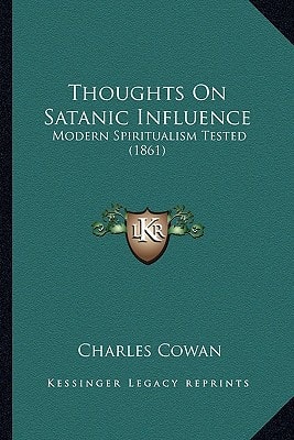 Thoughts On Satanic Influence: Modern Spiritualism Tested (1861)