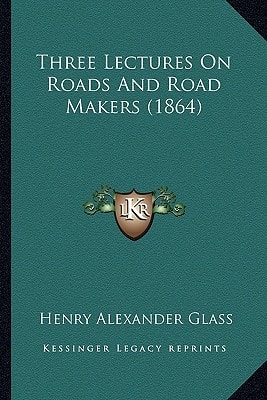 Three Lectures On Roads And Road Makers (1864)