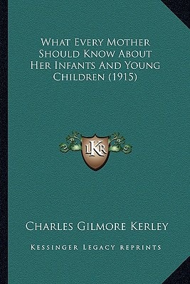 What Every Mother Should Know About Her Infants And Young Children (1915)
