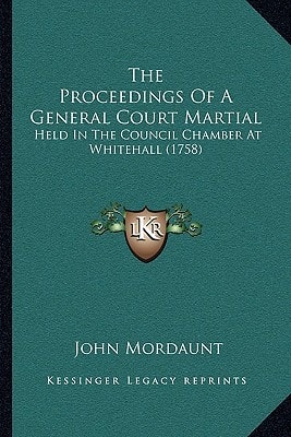 The Proceedings Of A General Court Martial: Held In The Council Chamber At Whitehall (1758)