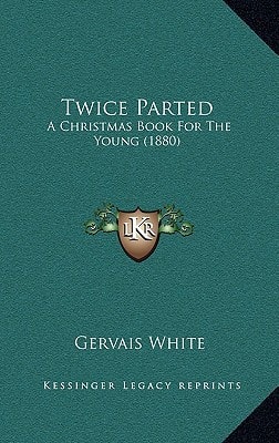 Twice Parted: A Christmas Book For The Young (1880)