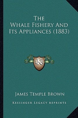 The Whale Fishery And Its Appliances (1883)