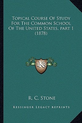 Topical Course Of Study For The Common School Of The United States, part 1 (1878)