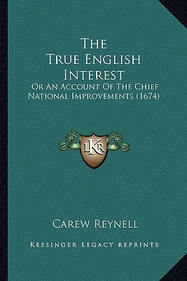 The True English Interest: Or An Account Of The Chief National Improvements (1674)