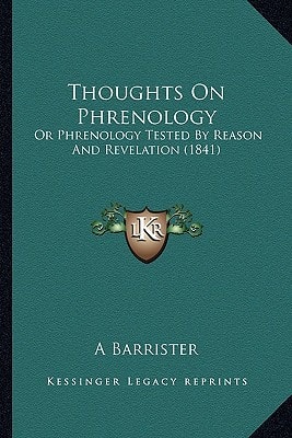 Thoughts On Phrenology: Or Phrenology Tested By Reason And Revelation (1841)