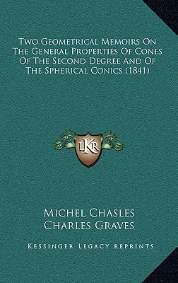 Two Geometrical Memoirs On The General Properties Of Cones Of The Second Degree And Of The Spherical Conics (1841)