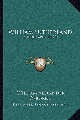 William Sutherland: A Biography (1920)