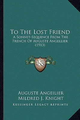 To The Lost Friend: A Sonnet-Sequence From The French Of Auguste Angellier (1913)