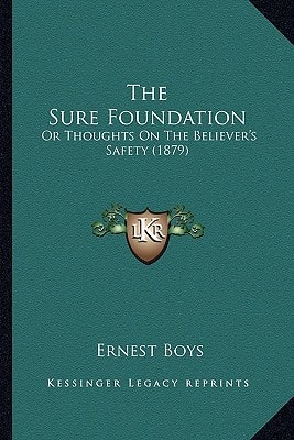 The Sure Foundation: Or Thoughts On The Believer's Safety (1879)