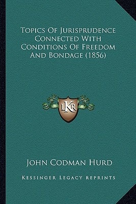 Topics Of Jurisprudence Connected With Conditions Of Freedom And Bondage (1856)