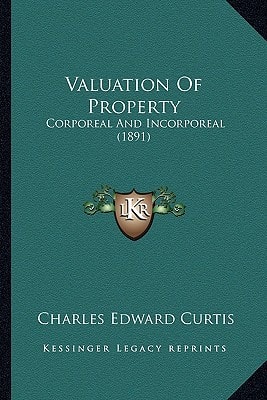 Valuation Of Property: Corporeal And Incorporeal (1891)