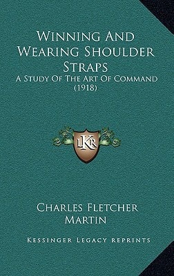 Winning And Wearing Shoulder Straps: A Study Of The Art Of Command (1918)