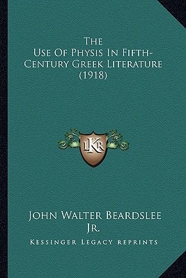 The Use Of Physis In Fifth-Century Greek Literature (1918)