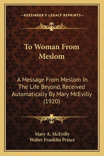 To Woman From Meslom: A Message From Meslom In The Life Beyond, Received Automatically By Mary McEvilly (1920)