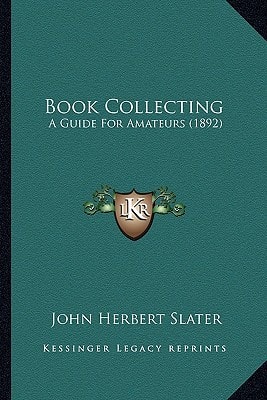 Book Collecting: A Guide For Amateurs (1892)