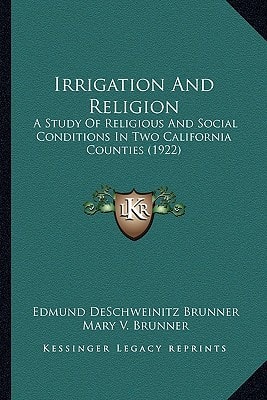 Irrigation And Religion: A Study Of Religious And Social Conditions In Two California Counties (1922)
