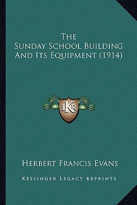 The Sunday School Building And Its Equipment (1914)