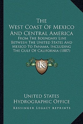 The West Coast Of Mexico And Central America: From The Boundary Line Between The United States And Mexico To Panama, Including The Gulf Of California (1887)