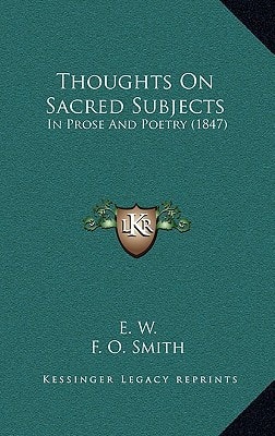 Thoughts On Sacred Subjects: In Prose And Poetry (1847)
