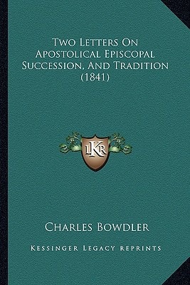 Two Letters On Apostolical Episcopal Succession, And Tradition (1841)