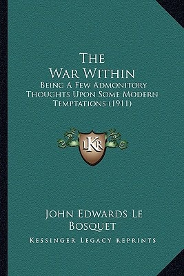 The War Within: Being A Few Admonitory Thoughts Upon Some Modern Temptations (1911)