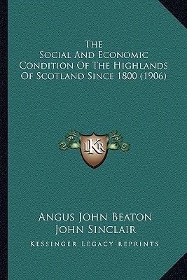 The Social And Economic Condition Of The Highlands Of Scotland Since 1800 (1906)