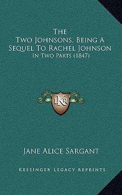 The Two Johnsons, Being A Sequel To Rachel Johnson: In Two Parts (1847)