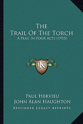 The Trail Of The Torch: A Play, In Four Acts (1915)