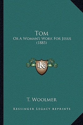 Tom: Or A Woman's Work For Jesus (1885)
