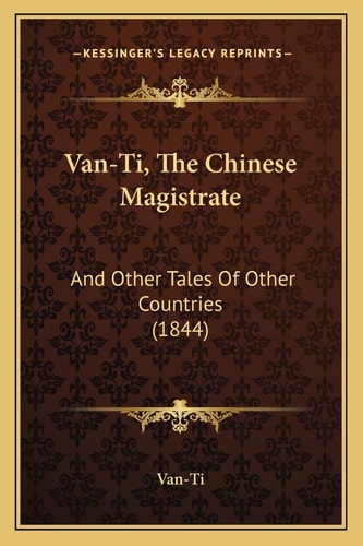 Van-Ti, The Chinese Magistrate: And Other Tales Of Other Countries (1844)