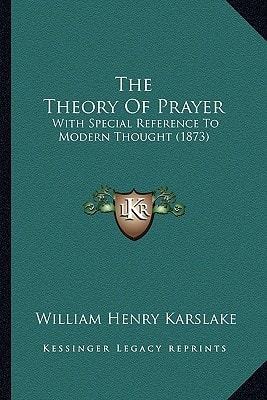 The Theory Of Prayer: With Special Reference To Modern Thought (1873)