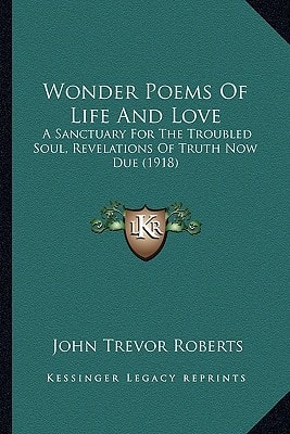 Wonder Poems Of Life And Love: A Sanctuary For The Troubled Soul, Revelations Of Truth Now Due (1918)