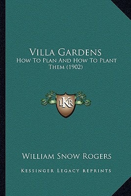 Villa Gardens: How To Plan And How To Plant Them (1902)