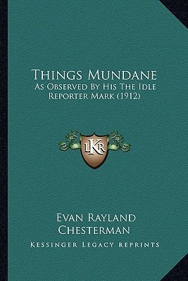 Things Mundane: As Observed By His The Idle Reporter Mark (1912)