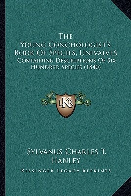 The Young Conchologist's Book Of Species, Univalves: Containing Descriptions Of Six Hundred Species (1840)