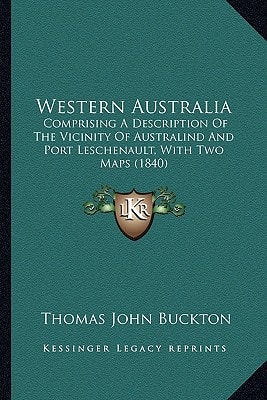 Western Australia: Comprising A Description Of The Vicinity Of Australind And Port Leschenault, With Two Maps (1840)