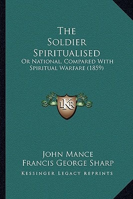 The Soldier Spiritualised: Or National, Compared With Spiritual Warfare (1859)