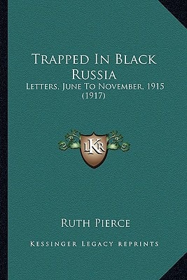 Trapped In Black Russia: Letters, June To November, 1915 (1917)