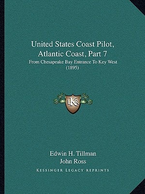 United States Coast Pilot, Atlantic Coast, Part 7: From Chesapeake Bay Entrance To Key West (1895)