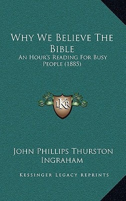 Why We Believe The Bible: An Hour's Reading For Busy People (1885)