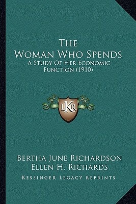 The Woman Who Spends: A Study Of Her Economic Function (1910)