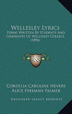 Wellesley Lyrics: Poems Written By Students And Graduates Of Wellesley College (1896)