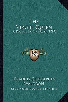 The Virgin Queen: A Drama, In Five Acts (1797)