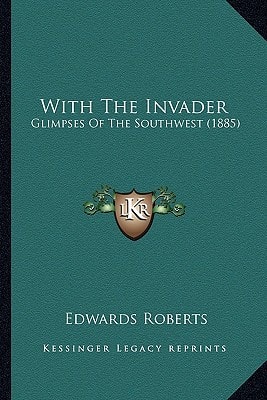 With The Invader: Glimpses Of The Southwest (1885)