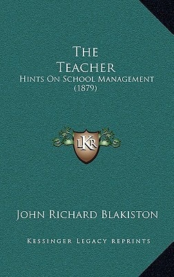 The Teacher: Hints On School Management (1879)