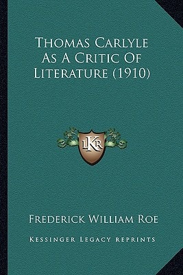 Thomas Carlyle As A Critic Of Literature (1910)
