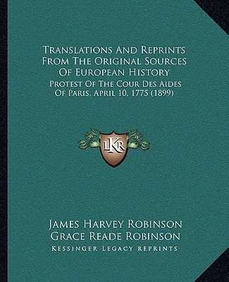 Translations And Reprints From The Original Sources Of European History: Protest Of The Cour Des Aides Of Paris, April 10, 1775 (1899)